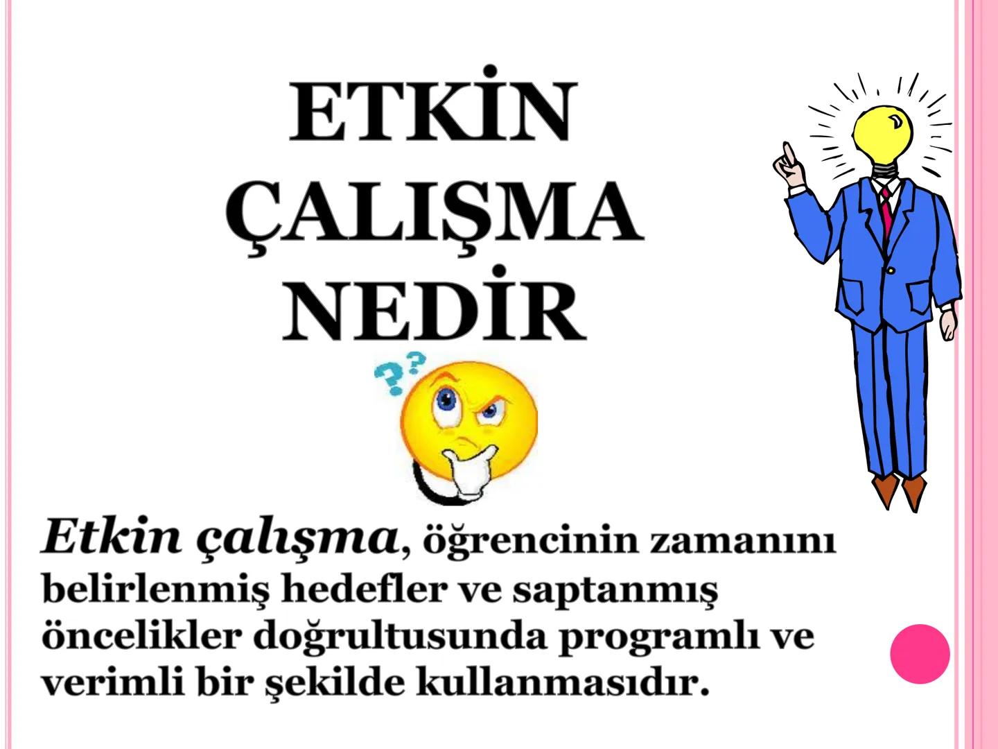 # Verimli Ders Çalışma Yöntemlerini Biliyor muyuz?
# VERİMLİ DERS
# ÇALIŞMA
# YÖNTEMLERİ ETKİN
ÇALIŞMA
NEDİR
?
D
Etkin çalışma, öğrencinin
