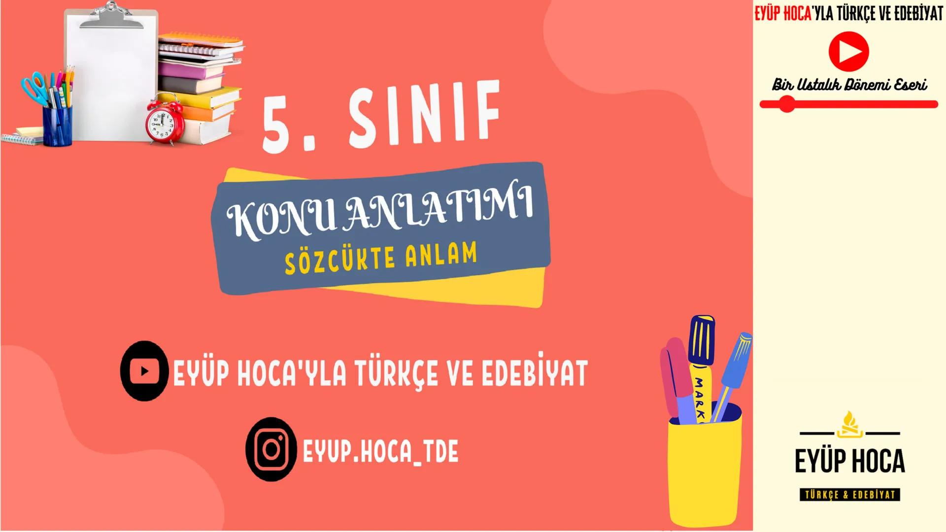 5. SINIF
KONU ANLATIMI
SÖZCÜKTE ANLAM
►EYÜP HOCA'YLA TÜRKÇE VE EDEBİYAT
EYUP.HOCA_TDE
MARK
EYÜP HOCA'YLA TÜRKÇE VE EDEBİYAT
Bir Ustalık Döne
