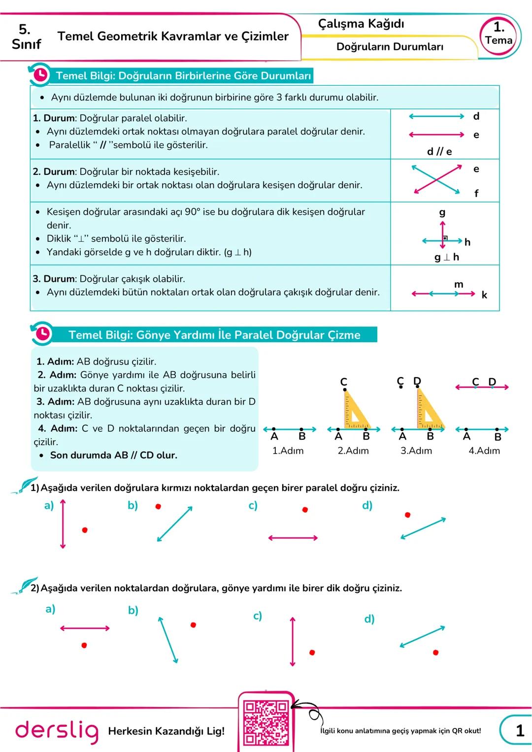 5.
Sınıf
Çalışma Kağıdı
Temel Geometrik Kavramlar ve Çizimler
1.
Tema
Doğruların Durumları
Temel Bilgi: Doğruların Birbirlerine Göre Durumla