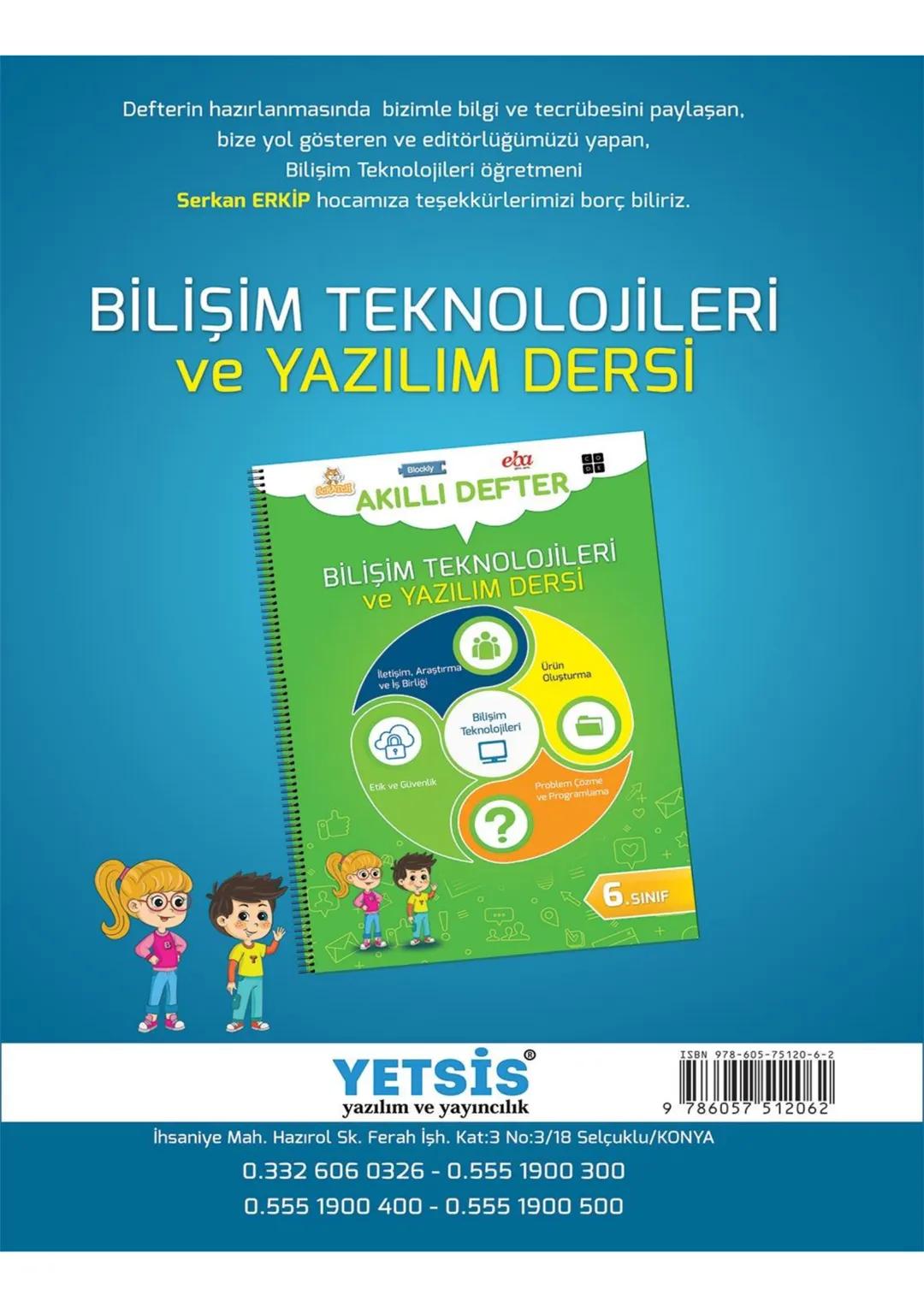 Blockly
eba
SCRATCH
AKILLI DEFTER
BİLİŞİM TEKNOLOJİLERİ
ve YAZILIM DERSİ
İletişim, Araştırma
ve İş Birliği
Etik ve Güvenlik
Bilişim
Teknoloj
