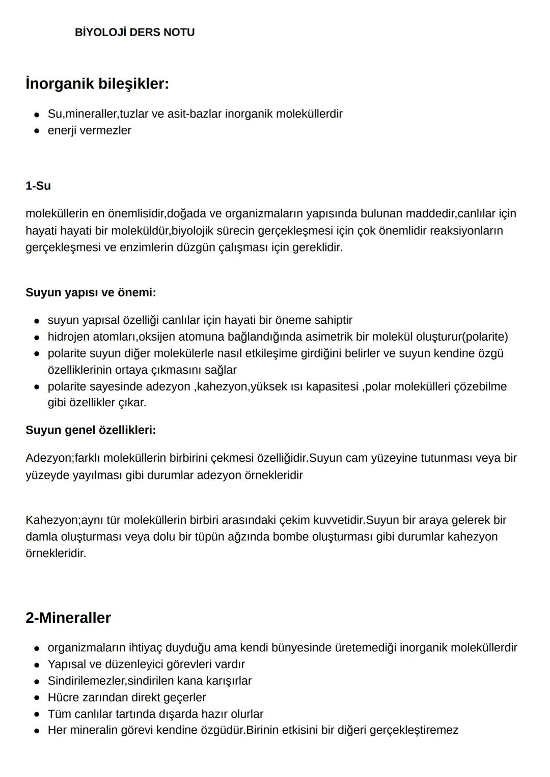 BİYOLOJİ DERS NOTU
İnorganik bileşikler:
• Su, mineraller, tuzlar ve asit-bazlar inorganik moleküllerdir
enerji vermezler
1-Su
moleküllerin