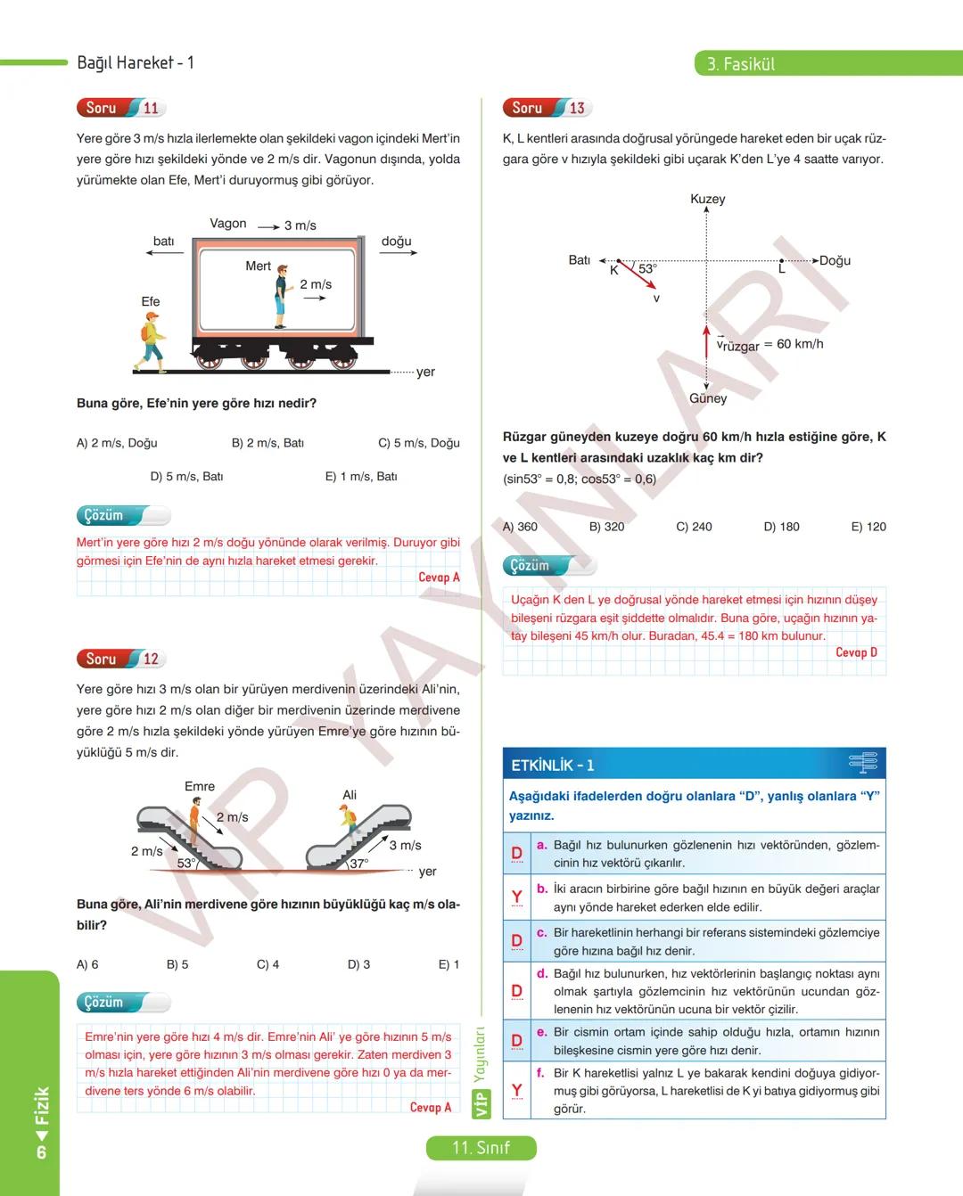 38
FASİKÜL
11.
SINIF
FİZİK
ANLATIM FASİKÜLÜ
Vip
YAYINLARI
Kavrama Testleri
Etkinlikler
Tarama Testleri
Çözümlü Örnek
Sorular
Maddeleştirilmi