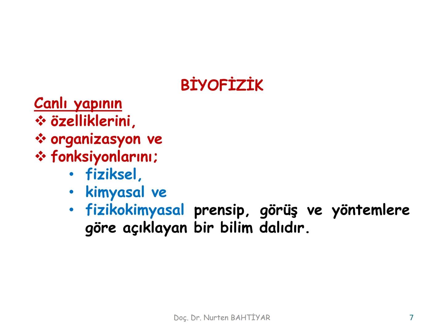 # BİYOFİZİĞE GİRİŞ
Doç. Dr. Nurten Bahtiyar Canlı varlıkların yapı ve işlevleri, tek bir disiplinin
içinden çıkamayacağı kadar karmaşıktır.