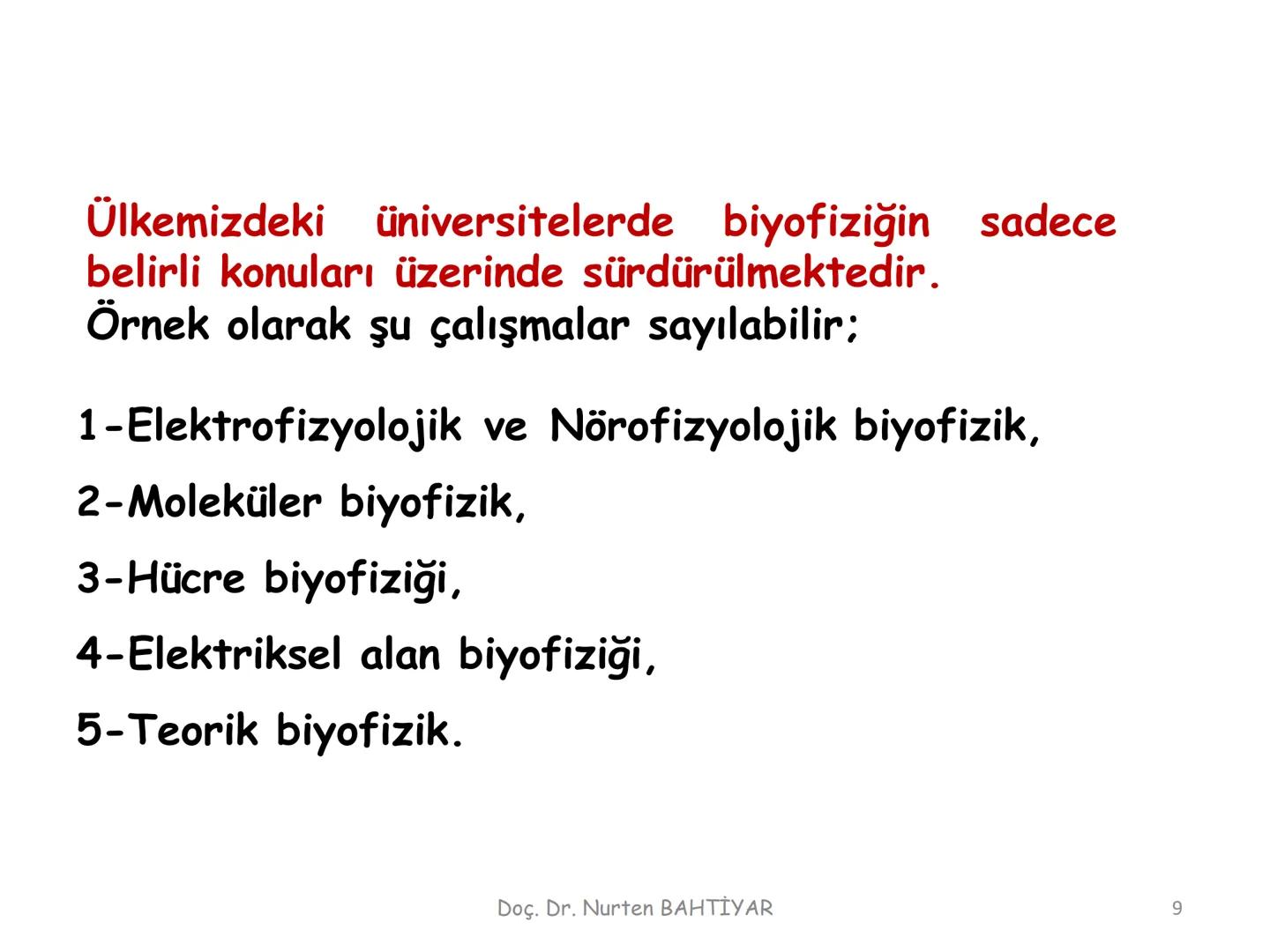 # BİYOFİZİĞE GİRİŞ
Doç. Dr. Nurten Bahtiyar Canlı varlıkların yapı ve işlevleri, tek bir disiplinin
içinden çıkamayacağı kadar karmaşıktır.