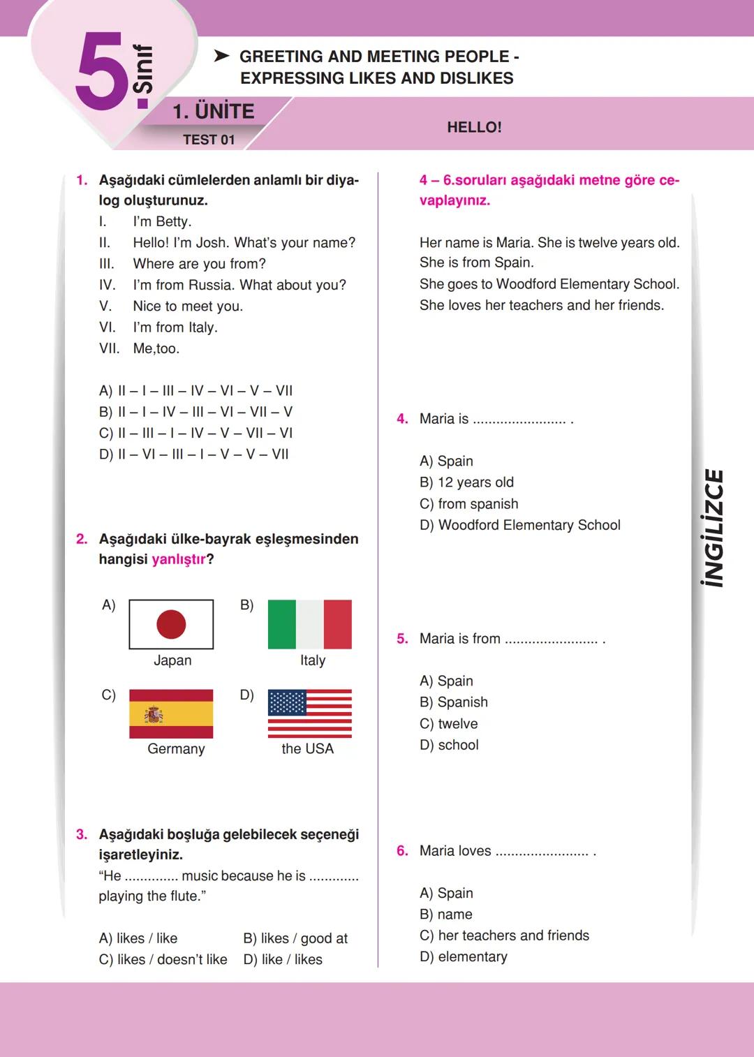 5
■ Sınıf
➤ GREETING AND MEETING PEOPLE -
EXPRESSING LIKES AND DISLIKES
1. ÜNİTE
TEST 01
HELLO!
1. Aşağıdaki cümlelerden anlamlı bir diya-
l