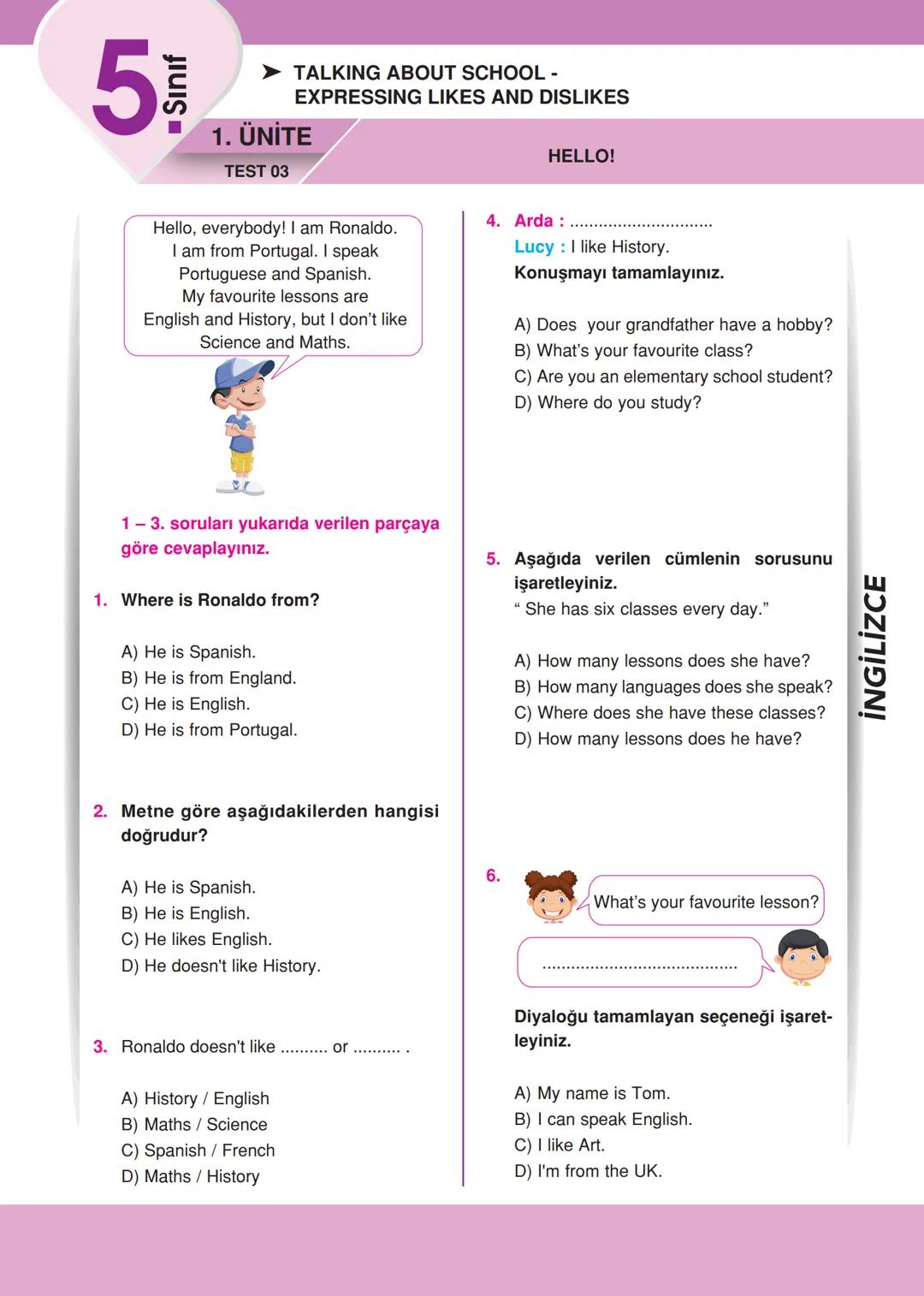 5
■ Sınıf
➤ GREETING AND MEETING PEOPLE -
EXPRESSING LIKES AND DISLIKES
1. ÜNİTE
TEST 01
HELLO!
1. Aşağıdaki cümlelerden anlamlı bir diya-
l