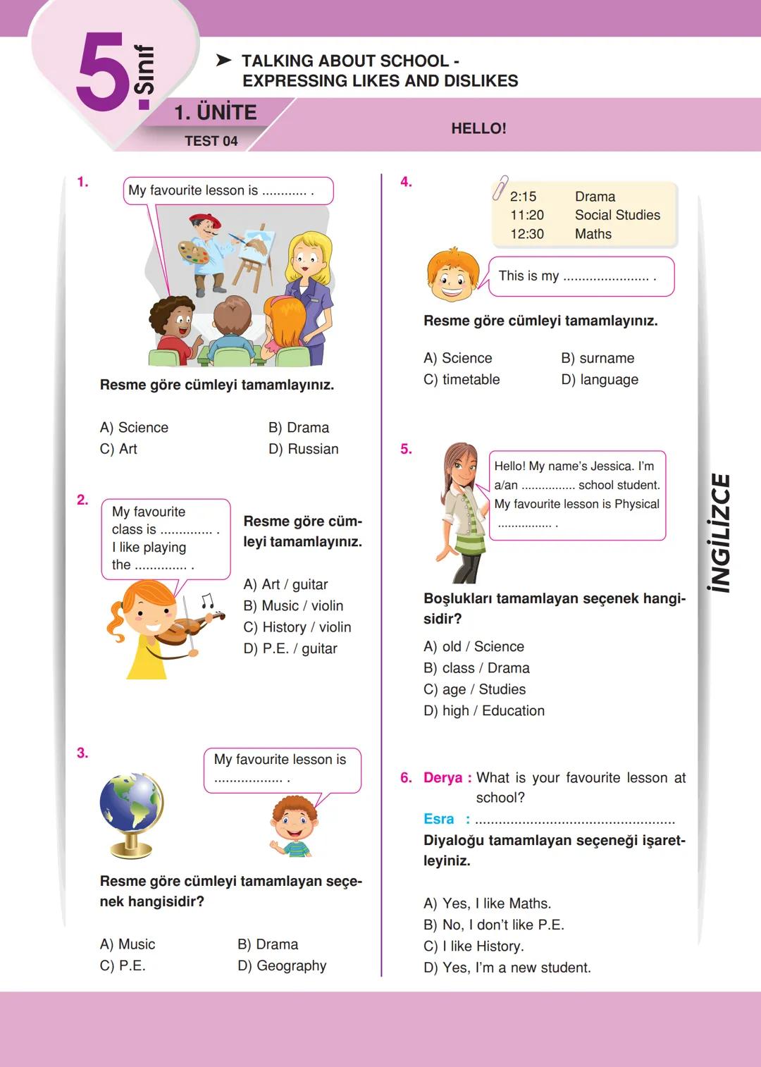 5
■ Sınıf
➤ GREETING AND MEETING PEOPLE -
EXPRESSING LIKES AND DISLIKES
1. ÜNİTE
TEST 01
HELLO!
1. Aşağıdaki cümlelerden anlamlı bir diya-
l