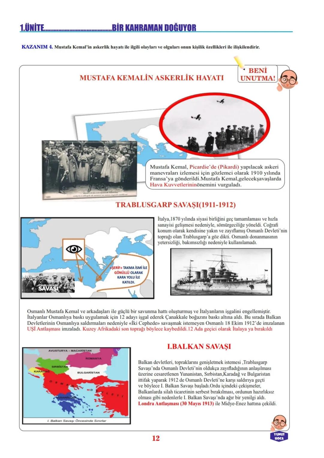 1.ÜNİTE....
..BİR KAHRAMAN DOĞUYOR
KAZANIM 4. Mustafa Kemal'in askerlik hayatı ile ilgili olayları ve olguları onun kişilik özellikleri ile