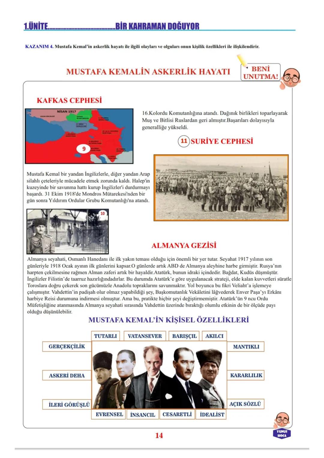 1.ÜNİTE....
..BİR KAHRAMAN DOĞUYOR
KAZANIM 4. Mustafa Kemal'in askerlik hayatı ile ilgili olayları ve olguları onun kişilik özellikleri ile