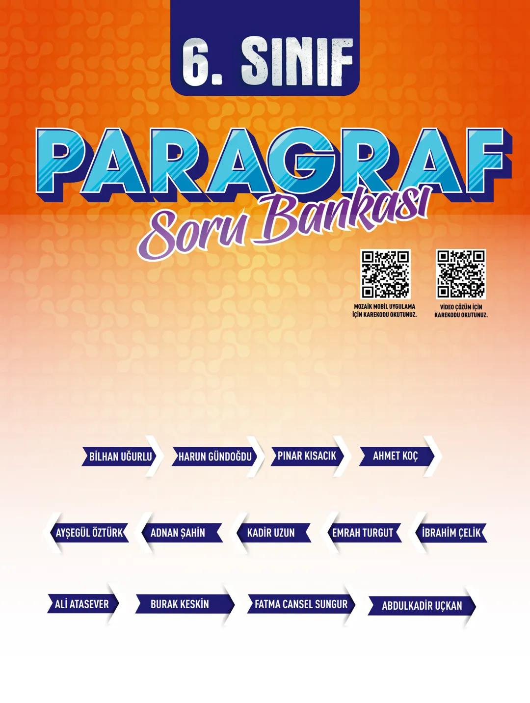 # 6. SINIF
# PARAGRAF
Soru Bankası
MOZAİK MOBİL UYGULAMA İÇİN KAREKODU OKUTUNUZ.
VİDEO ÇÖZÜM İÇİN KAREKODU OKUTUNUZ.
BİLHAN UĞURLU HAR