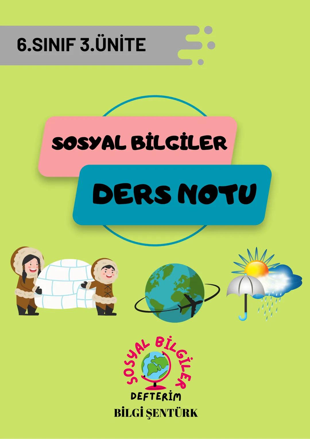 # 6.SINIF 3.ÜNİTE
## SOSYAL BİLGİLER
## DERS NOTU
<br>
SOSYAL BİLGİLER
DEFTTERİM
BİLGİ ŞENTÜRK DÜNYA'NIN NERESİNDEYİZ?
Bir gemi kaptanı