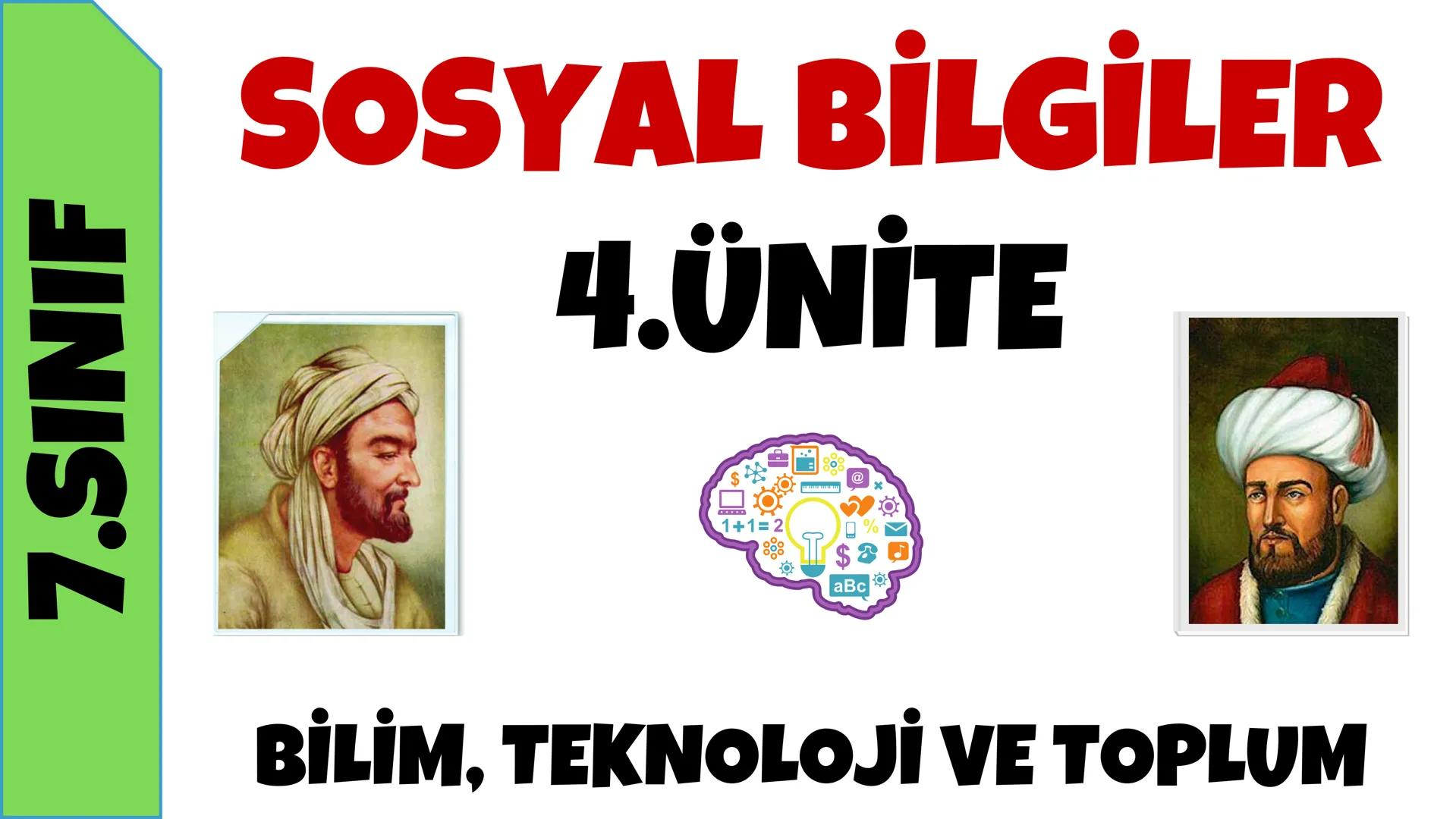 7.SINIF
SOSYAL BİLGİLER
4.ÜNİTE
$1+1=2$
aBc
@
x
%
BİLİM, TEKNOLOJİ VE TOPLUM 7.SINIF
4.ÜNİTE 1.KONU
KİL TABLETLERDEN AKILLI TABLETLERE
Tarih