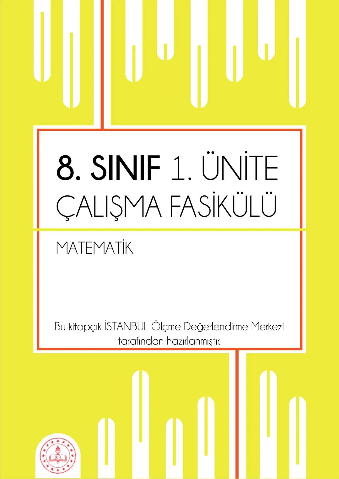 8. SINIF 1. ÜNİTE
ÇALIŞMA FASİKÜLÜ
MATEMATİK
Bu kitapçık İSTANBUL Ölçme Değerlendirme Merkezi
tarafından hazırlanmıştır. 1. Aşağıdaki tablod