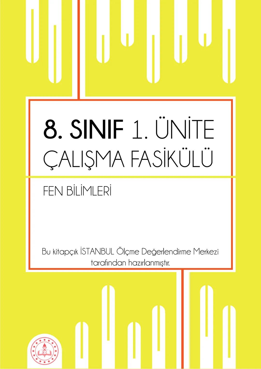 8. SINIF 1. ÜNİTE
ÇALIŞMA FASİKÜLÜ
FEN BİLİMLERİ
Bu kitapçık İSTANBUL Ölçme Değerlendirme Merkezi
tarafından hazırlanmıştır. 1. Dünya'nın h