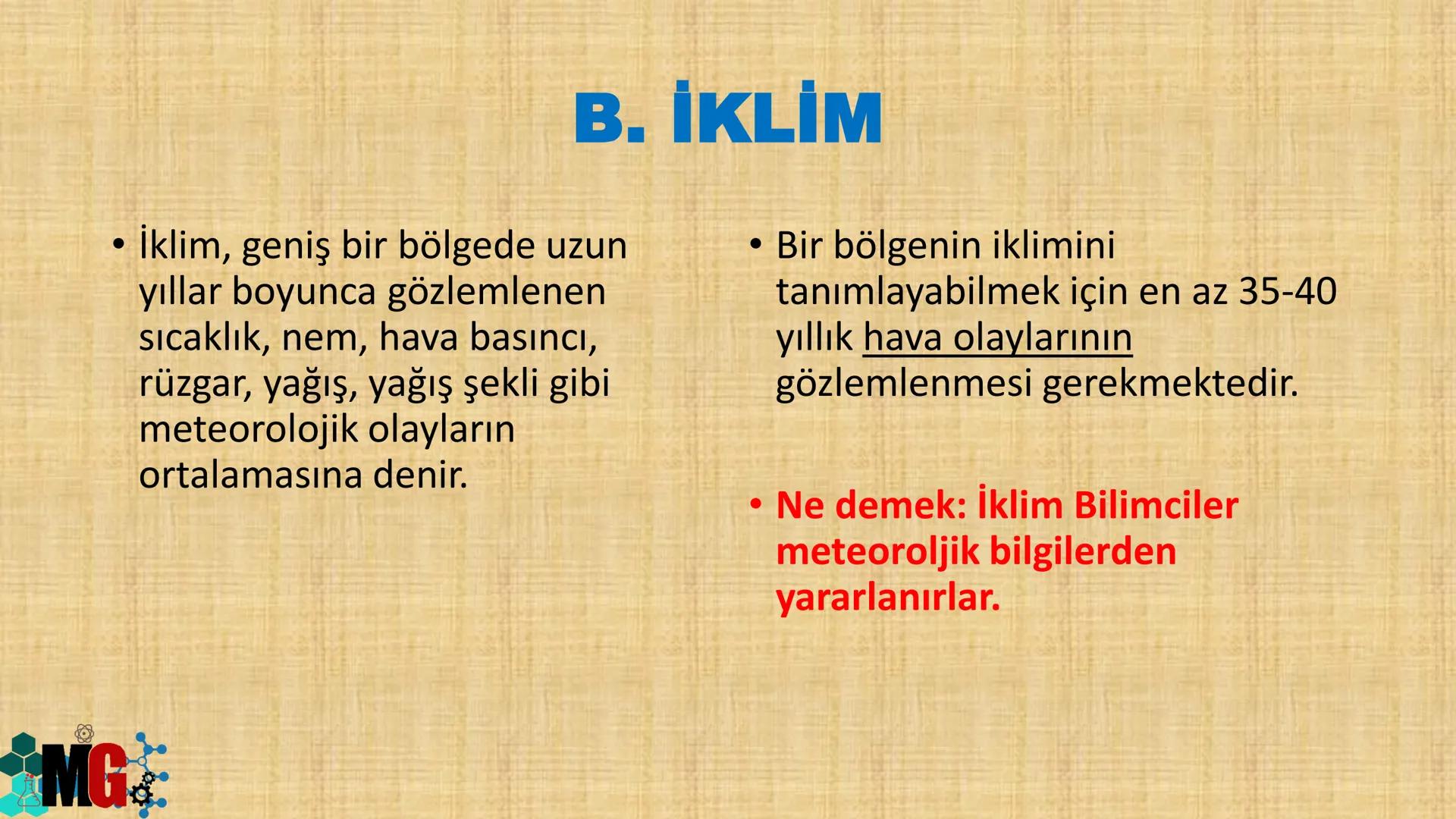 # İKLİM VE HAVA HAREKETLERİ
HAZIRLAYAN: MURAT GÜRBUZ MG
A. HAVA OLAYLARI
• Atmosferde meydana gelen değişmelere hava olayları denir.
• Hava