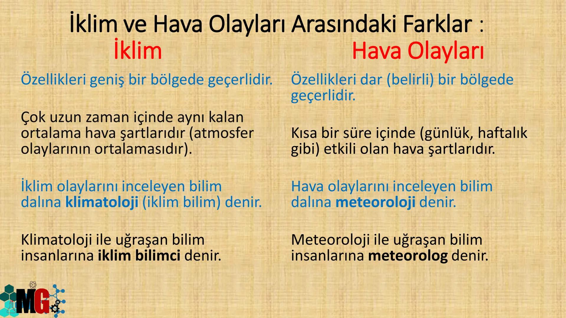 # İKLİM VE HAVA HAREKETLERİ
HAZIRLAYAN: MURAT GÜRBUZ MG
A. HAVA OLAYLARI
• Atmosferde meydana gelen değişmelere hava olayları denir.
• Hava