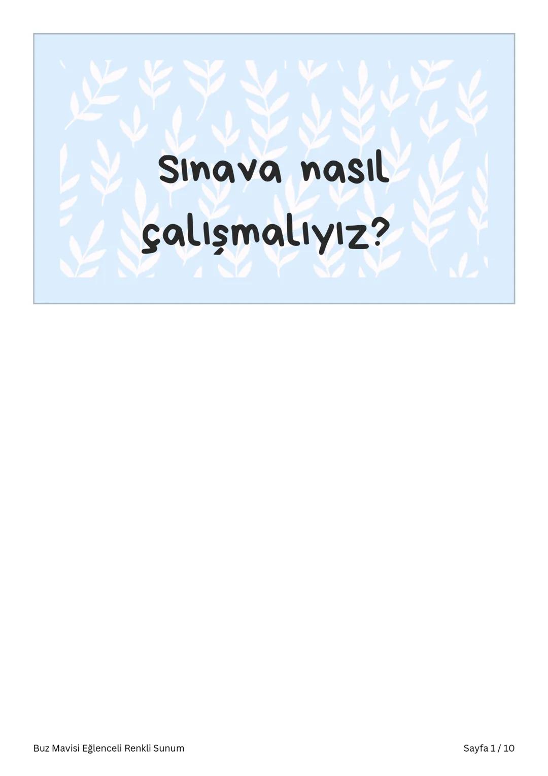 # Sınav Nasıl Çalışmalıyız?
Buz Mavisi Eğlenceli Renkli Sunum Sayfa 1/10