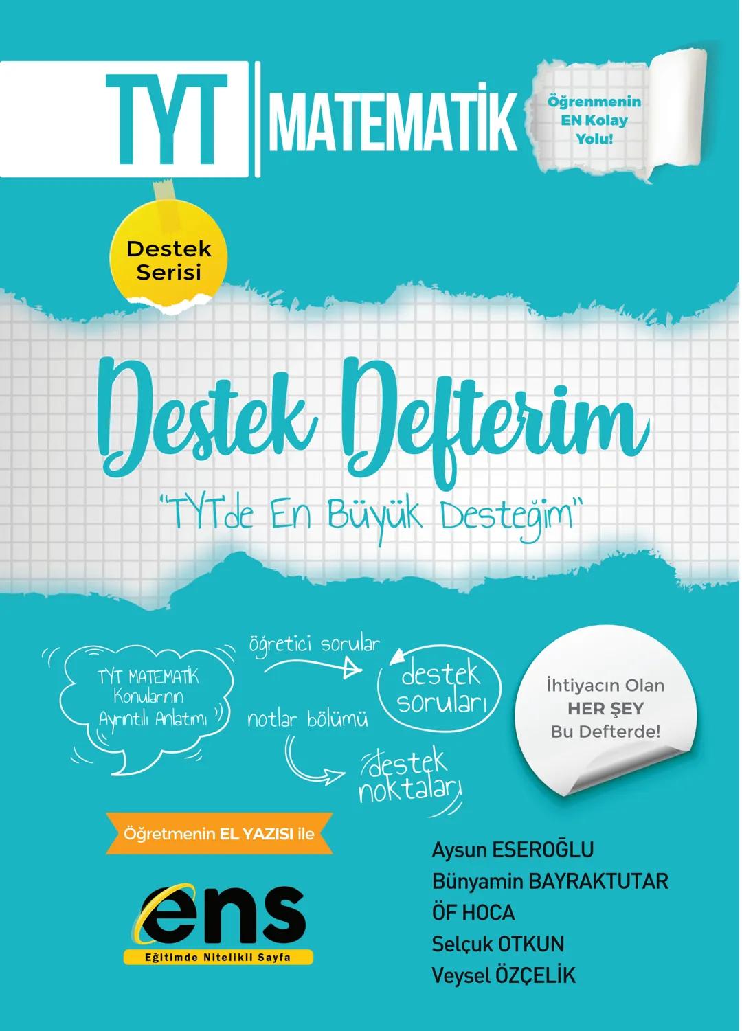 TYT MATEMATİK
Destek
Serisi
Öğrenmenin
EN Kolay
Yolu!
Destek Defterim
"TYTde En Büyük Desteğim"
öğretici sorular
TYT MATEMATİK
Konularının
A