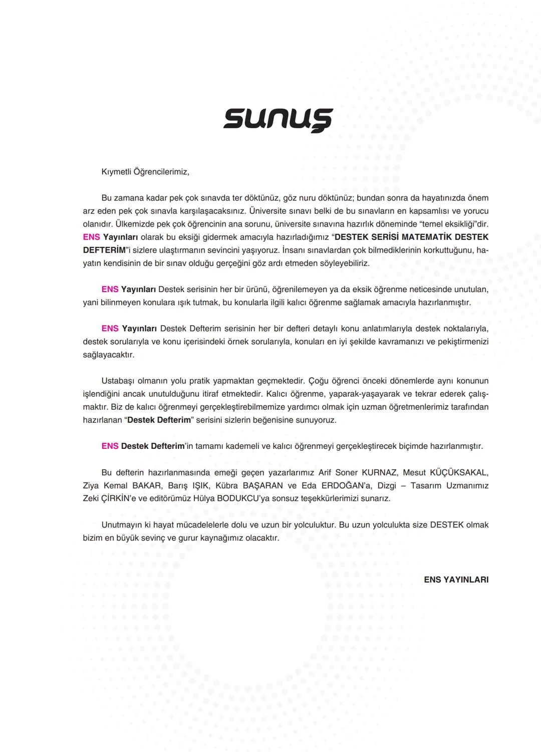 TYT MATEMATİK
Destek
Serisi
Öğrenmenin
EN Kolay
Yolu!
Destek Defterim
"TYTde En Büyük Desteğim"
öğretici sorular
TYT MATEMATİK
Konularının
A