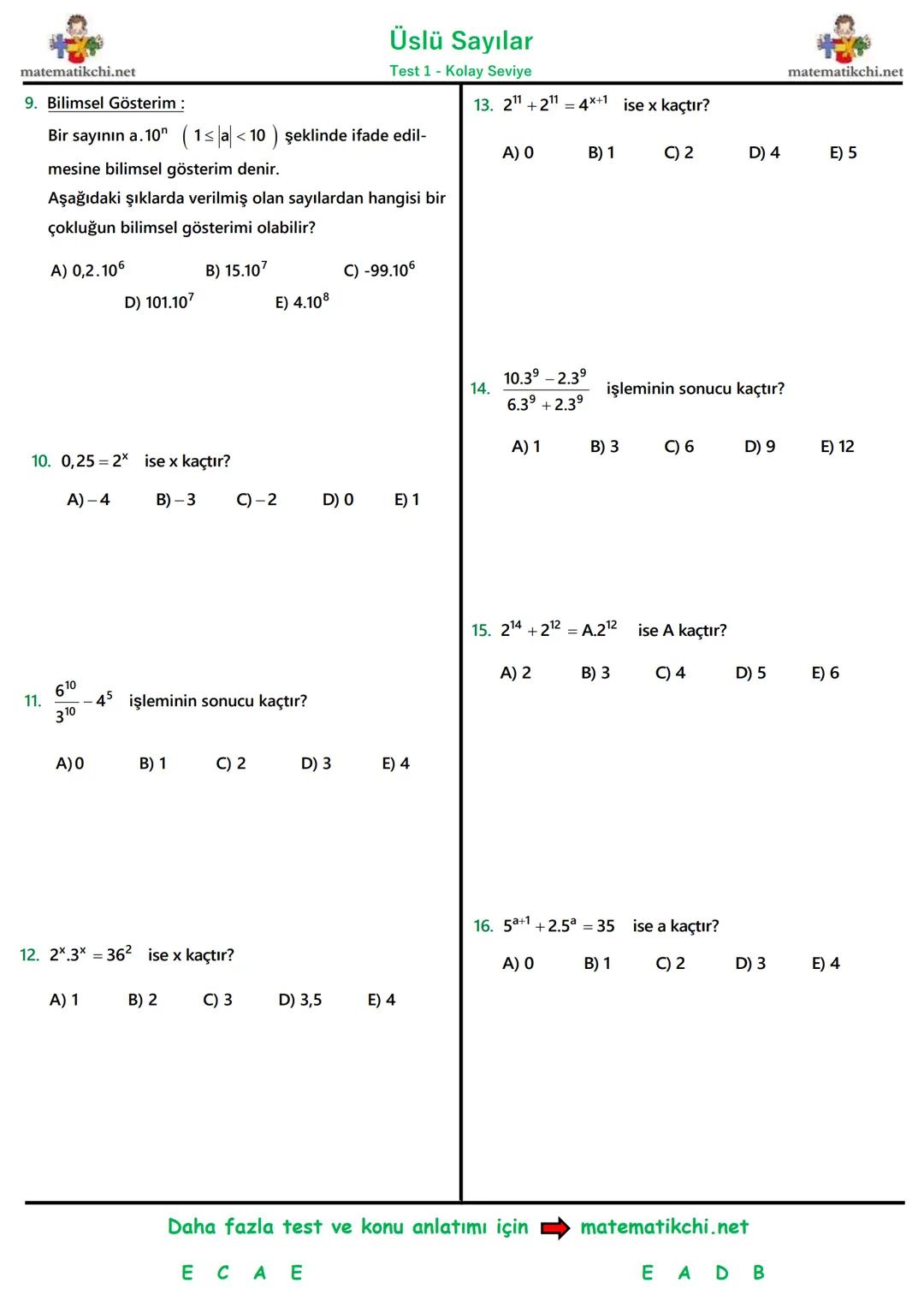 Testin
Çözümü
Üslü Sayılar
Test 1 - Kolay Seviye
matematikchi.net
22
1.
32 +3
işleminin sonucu kaçtır?
5.
210.214
216
= 23x+2 ise x kaçtır?