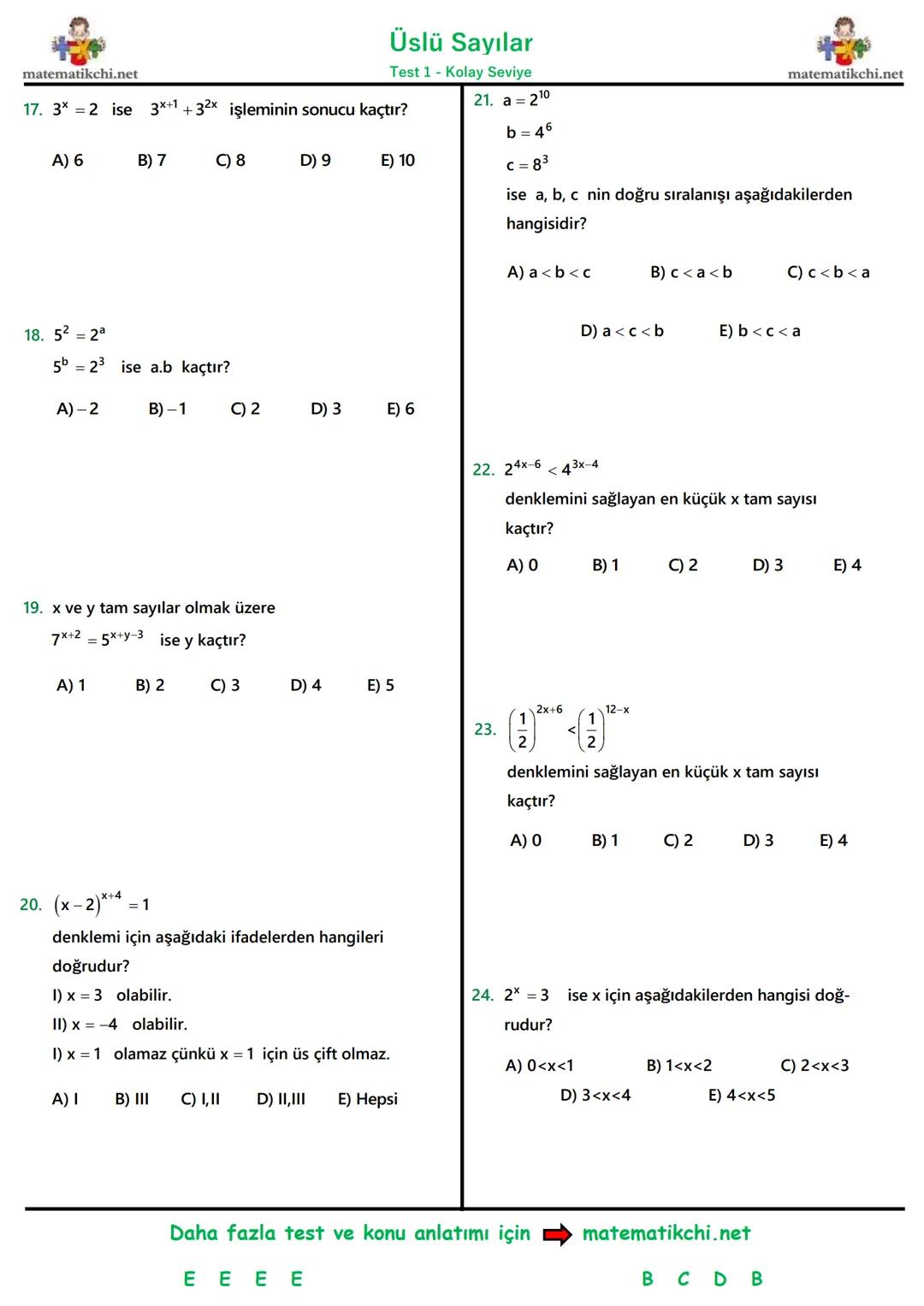 Testin
Çözümü
Üslü Sayılar
Test 1 - Kolay Seviye
matematikchi.net
22
1.
32 +3
işleminin sonucu kaçtır?
5.
210.214
216
= 23x+2 ise x kaçtır?
