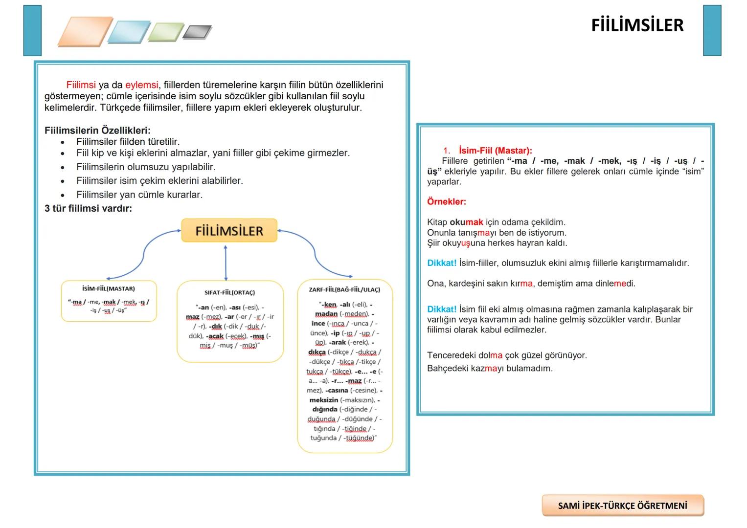 ## FİİLİMSİLER
Fiilimsi ya da eylemsi, fiillerden türemelerine karşın fiilin bütün özelliklerini
göstermeyen; cümle içerisinde isim soylu s