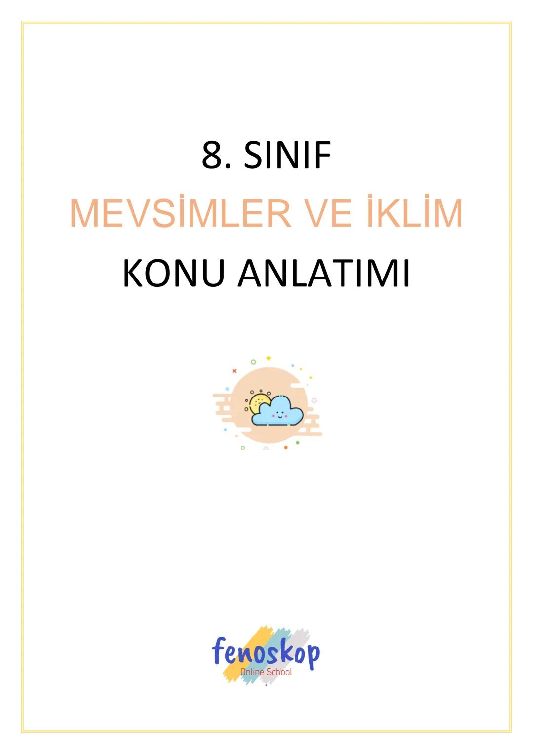 8. SINIF
MEVSIMLER VE İKLİM
KONU ANLATIMI MEVSİMLER
➤ Dünya kutuplardan basık, ekvatordan şişkince
geoid şeklindedir.
Ekvator
Basıklık
Şişki