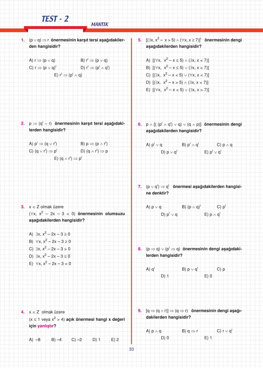 9. Sınıf
Uyarı
n tane basit önermenin doğru-
luk tablosunda 2 tane durum
vardır.
Çözüm:
a) Önermedir. Doğrudur.
b) Önermedir. Doğrudur.
c) Ö