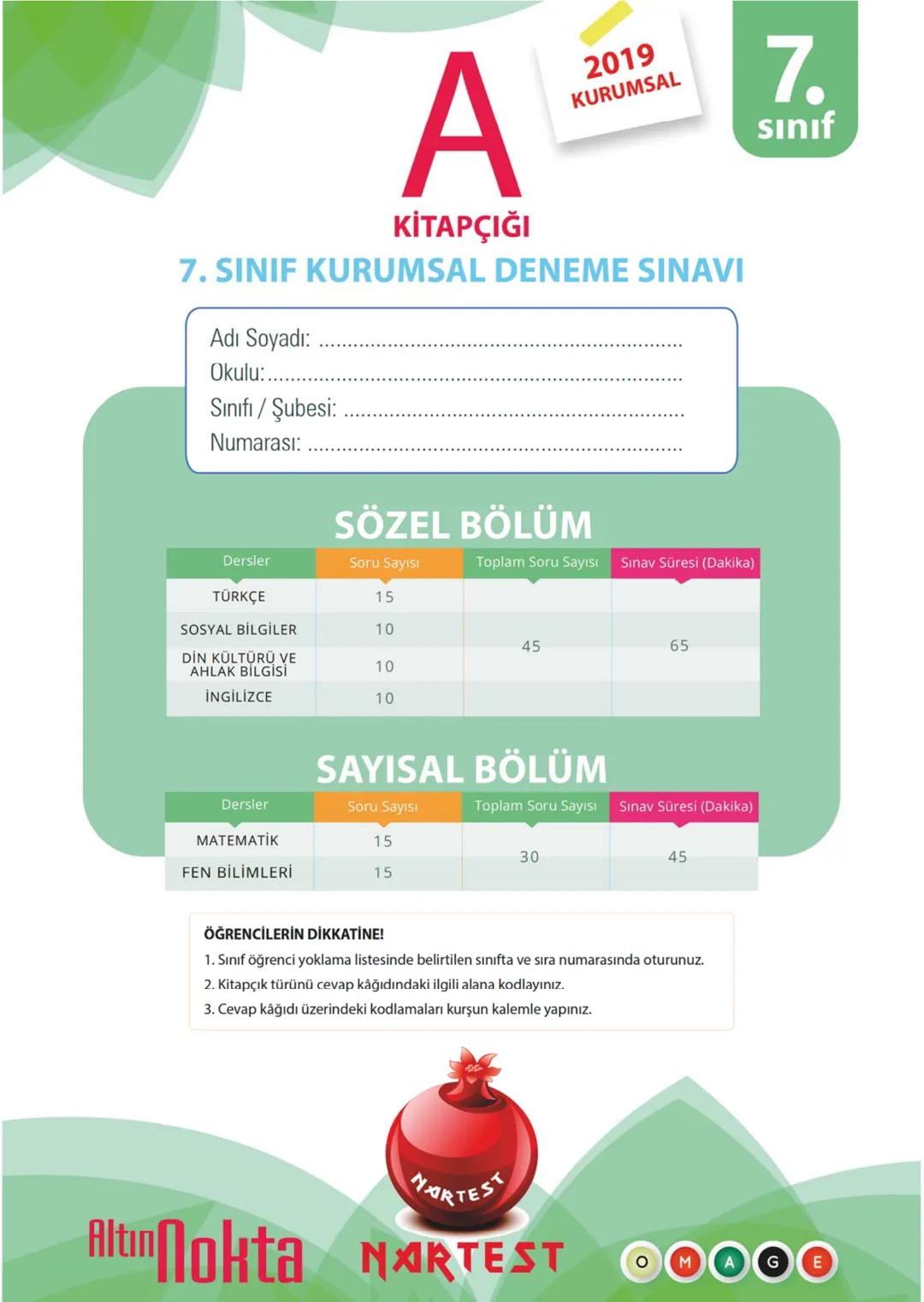 A
KİTAPÇIĞI
2019
KURUMSAL
7. SINIF KURUMSAL DENEME SINAVI
Adı Soyadı:
Okulu:
Sınıfı / Şubesi:
Numarası:
SÖZEL BÖLÜM
Dersler Soru Sayısı Topl