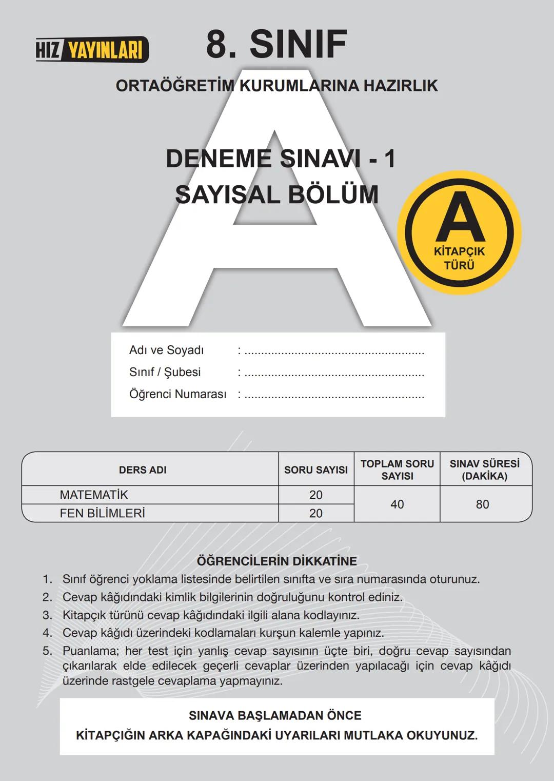 HIZ YAYINLARI
8. SINIF
ORTAÖĞRETİM KURUMLARINA HAZIRLIK
DENEME SINAVI - 1
SÖZEL BÖLÜM
A
KİTAPÇIK
TÜRÜ
Adı ve Soyadı
Sınıf / Şubesi
Öğrenci N