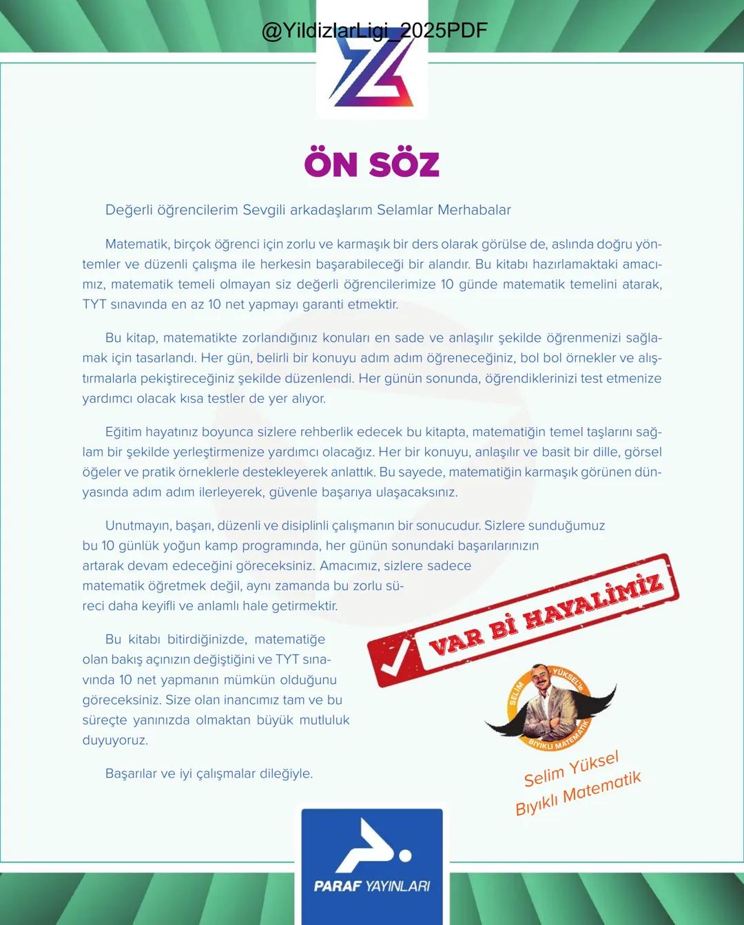 @YildizlarLigi_2025PDF
TYT-KPSS-DGS-ALES
10 GÜNDE
TEMEL ATMA
GARANTİ
MATEMATİK
VİDEO DERS KİTABI
Z
SELİM
YÜKSEL'le
PARAF YAYINLARI
Hedefine