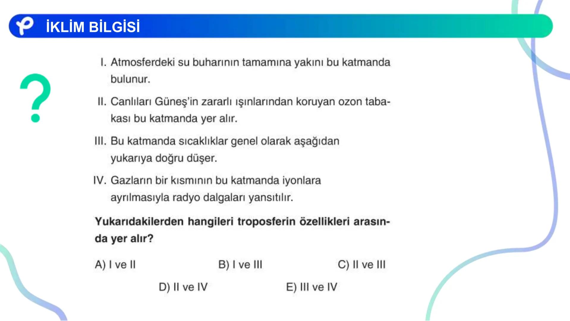 COĞRAFYA
İKLİM BİLGİSİ # İKLİM ELEMANLARI:
- Sıcaklık
- Nemlilik ve Yağış
- Basınç
- Rüzgarlar ## Atmosfer ve Katmanları
Azot (%78)
Oksije