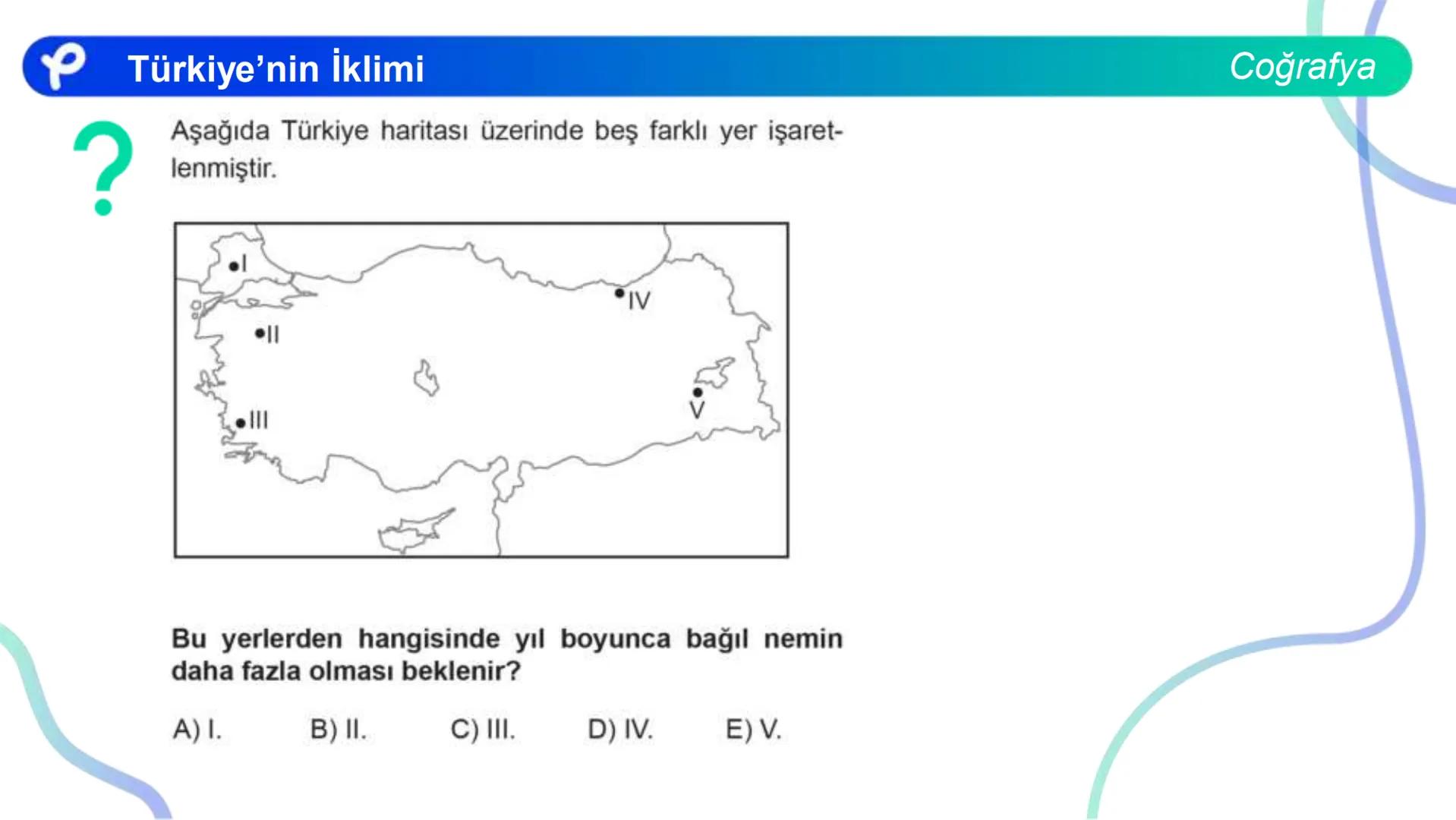 COĞRAFYA
TÜRKİYE'NİN İKLİMİ Türkiye'nin İklimi
TÜRKİYE'NİN İKLİMİNİ ETKİLEYEN FAKTÖRLER
Coğrafya
1) Matematik Konum: Türkiye 36 - 42 kuzey e