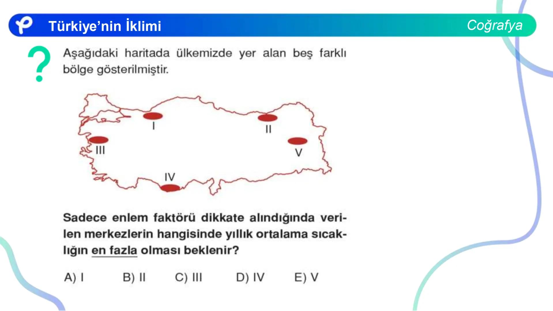COĞRAFYA
TÜRKİYE'NİN İKLİMİ Türkiye'nin İklimi
TÜRKİYE'NİN İKLİMİNİ ETKİLEYEN FAKTÖRLER
Coğrafya
1) Matematik Konum: Türkiye 36 - 42 kuzey e