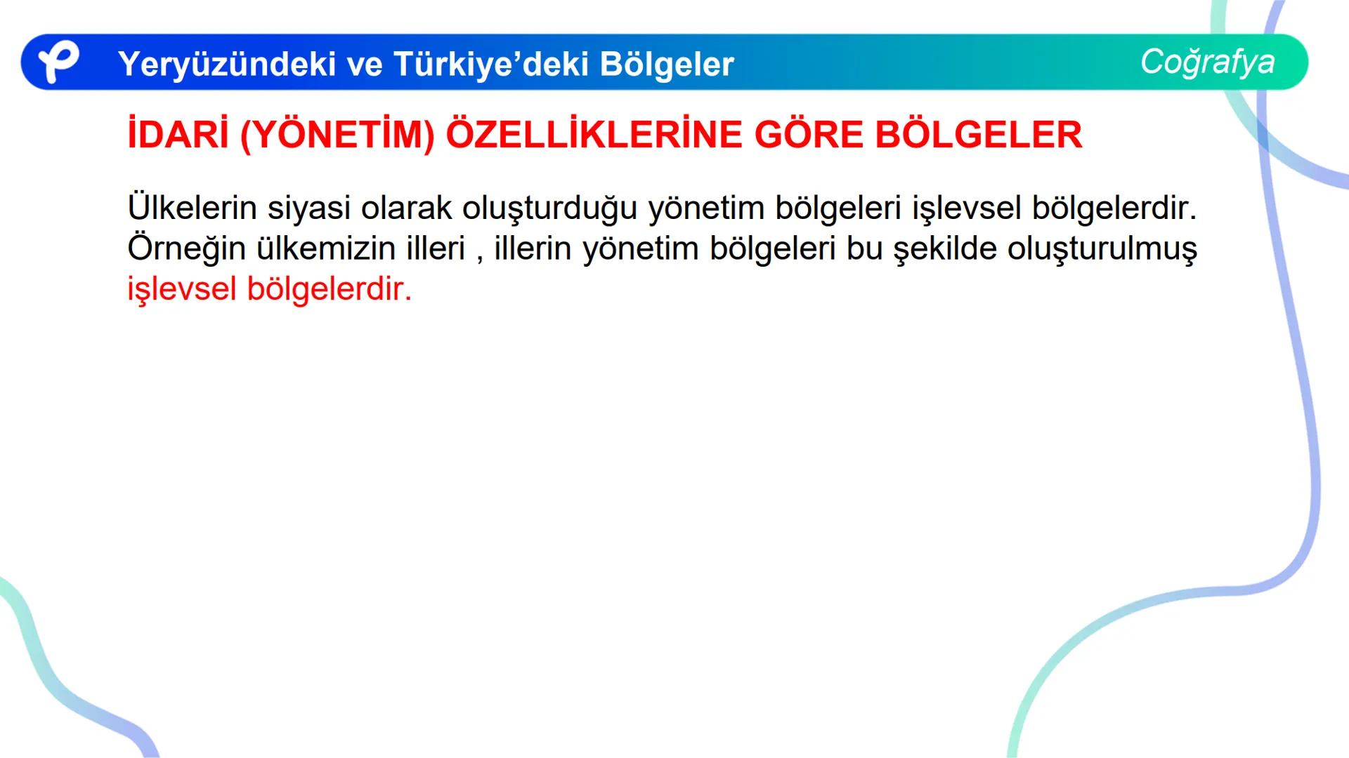 COĞRAFYA
YERYÜZÜNDEKİ VE
TÜRKIYE'DEKİ BÖLGELER ## Yeryüzündeki ve Türkiye'deki Bölgeler
Coğrafya
**Bölge;** Herhangi bir yerin tabii ve b