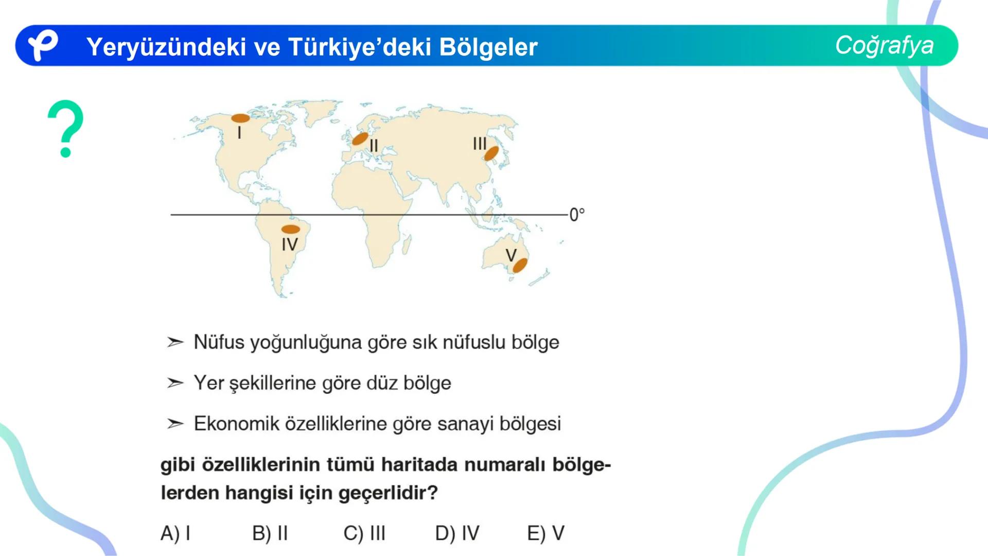 COĞRAFYA
YERYÜZÜNDEKİ VE
TÜRKIYE'DEKİ BÖLGELER ## Yeryüzündeki ve Türkiye'deki Bölgeler
Coğrafya
**Bölge;** Herhangi bir yerin tabii ve b