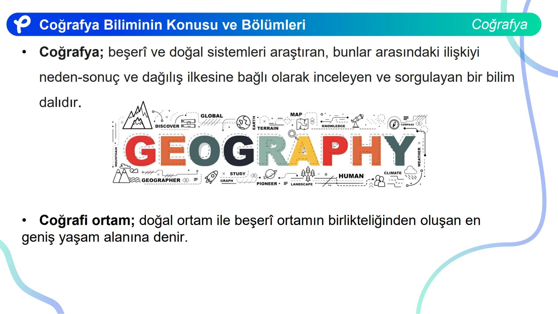 COĞRAFYA
Coğrafyanın Doğası
Coğrafya Bilimi Coğrafya Biliminin Konusu ve Bölümleri # Coğrafya Biliminin Konusu ve Bölümleri
Coğrafya
* Coğ