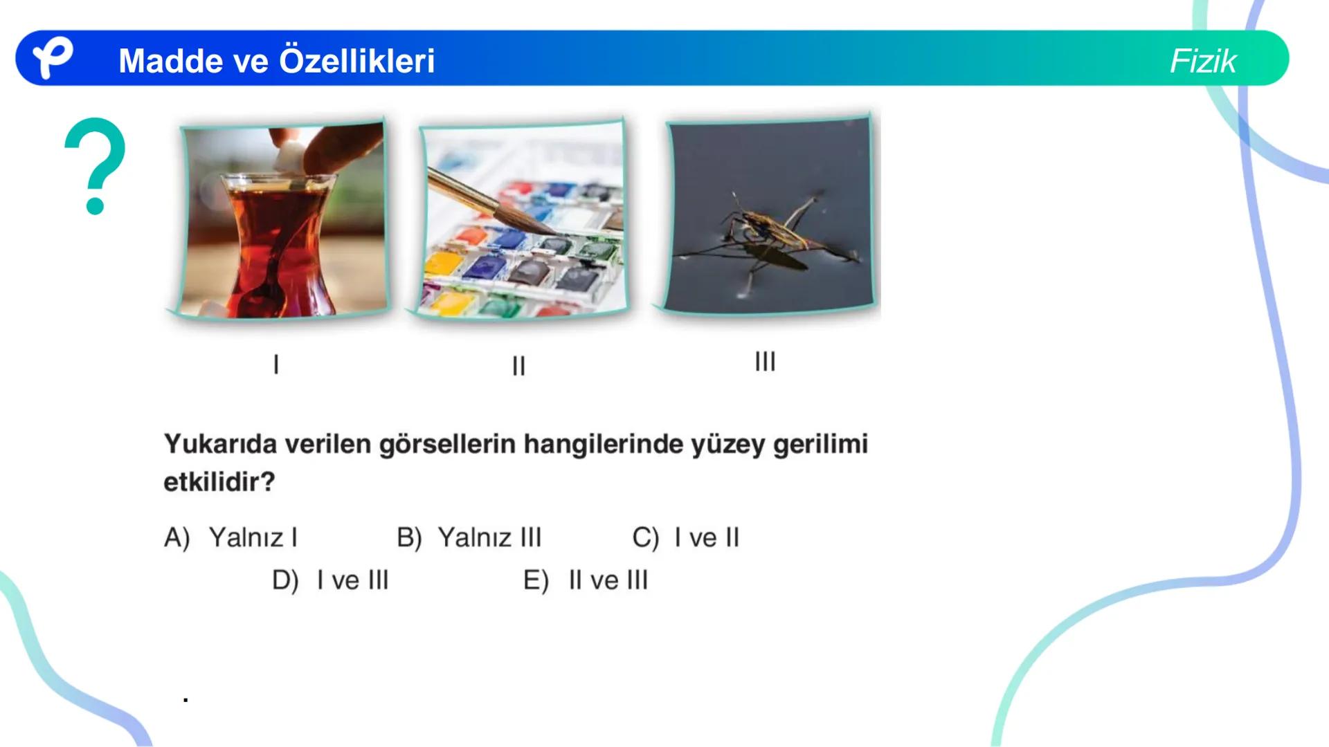 Fizik
MADDE VE ÖZELLİKLERİ ## Madde ve Özellikleri
**Madde:**
Kütlesi, hacmi ve eylemsizliği olan her şeye madde denir.
Fizik Madde ve Öze