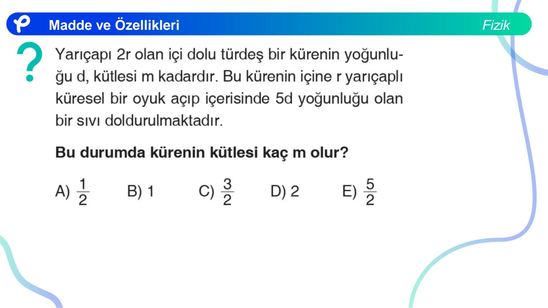 Fizik
MADDE VE ÖZELLİKLERİ ## Madde ve Özellikleri
**Madde:**
Kütlesi, hacmi ve eylemsizliği olan her şeye madde denir.
Fizik Madde ve Öze