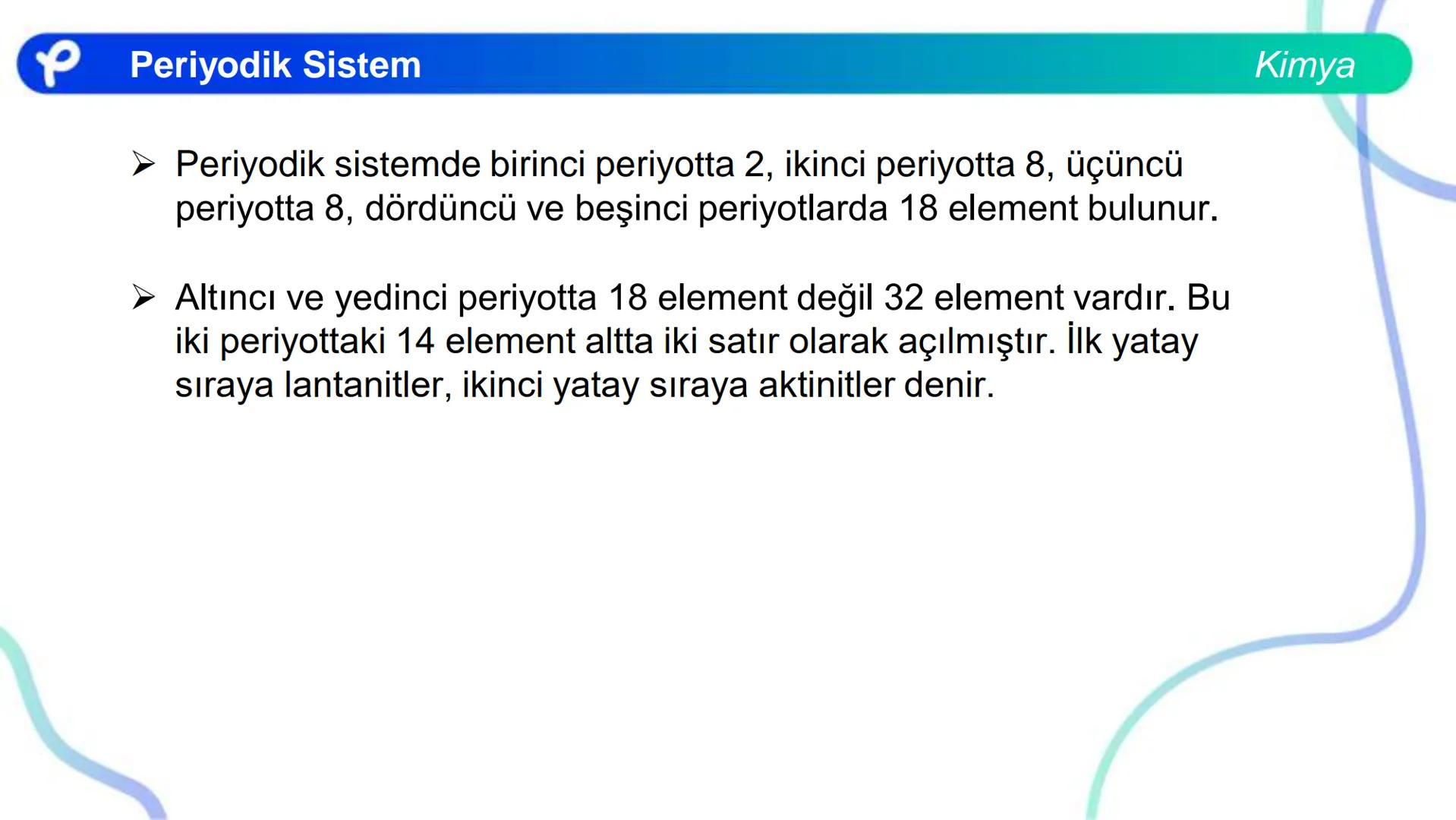 KİMYA
PERİYODİK SİSTEM ## PERİYODİK SİSTEM VE ÖZELLİKLERİ Periyodik Sistem
1
TIA
TA
2
H
IIA
2A
18
VINA
BA
13
14
15
16
17
IBA
IVA
VA
VIA
VILA