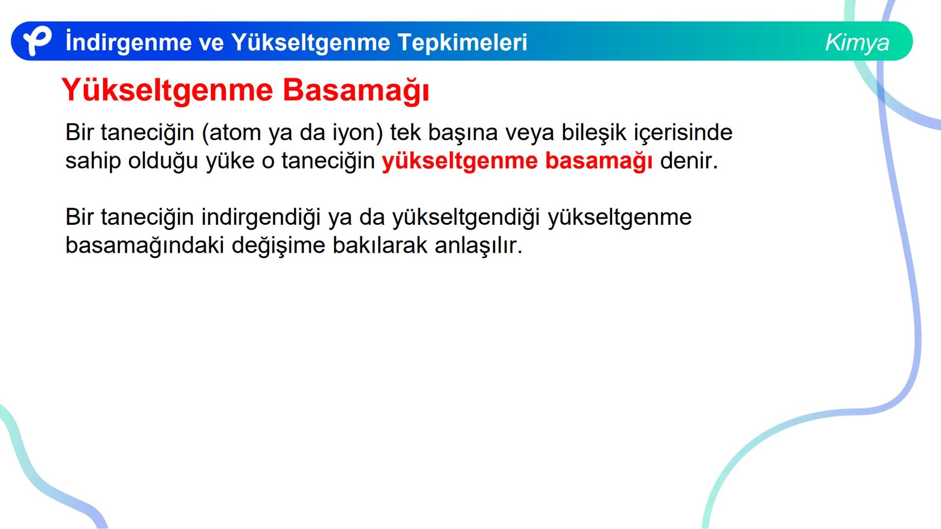 KİMYA
İNDİRGENME VE
YÜKSELTGENME TEPKİMELERİ # İndirgenme ve Yükseltgenme Tepkimeleri
Bir atom ya da iyonun e- almasıyla gerçekleşen olaya