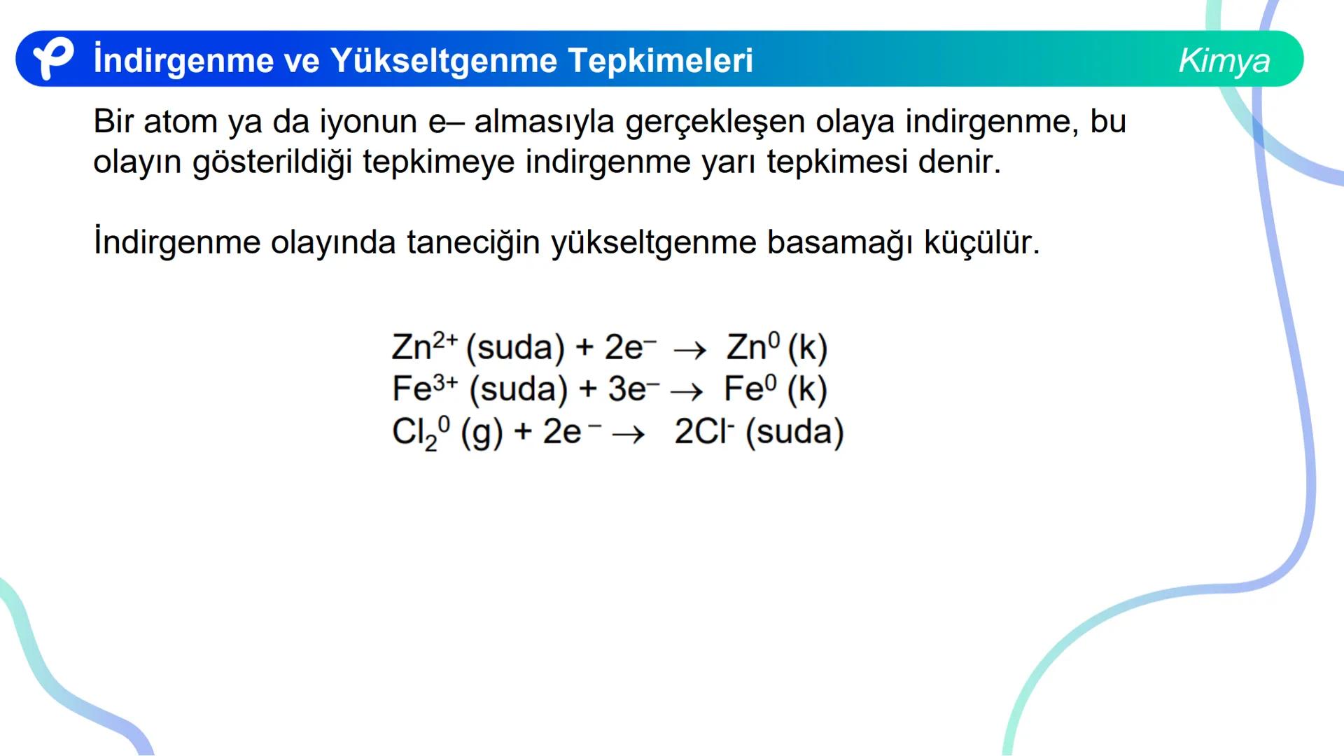 KİMYA
İNDİRGENME VE
YÜKSELTGENME TEPKİMELERİ # İndirgenme ve Yükseltgenme Tepkimeleri
Bir atom ya da iyonun e- almasıyla gerçekleşen olaya