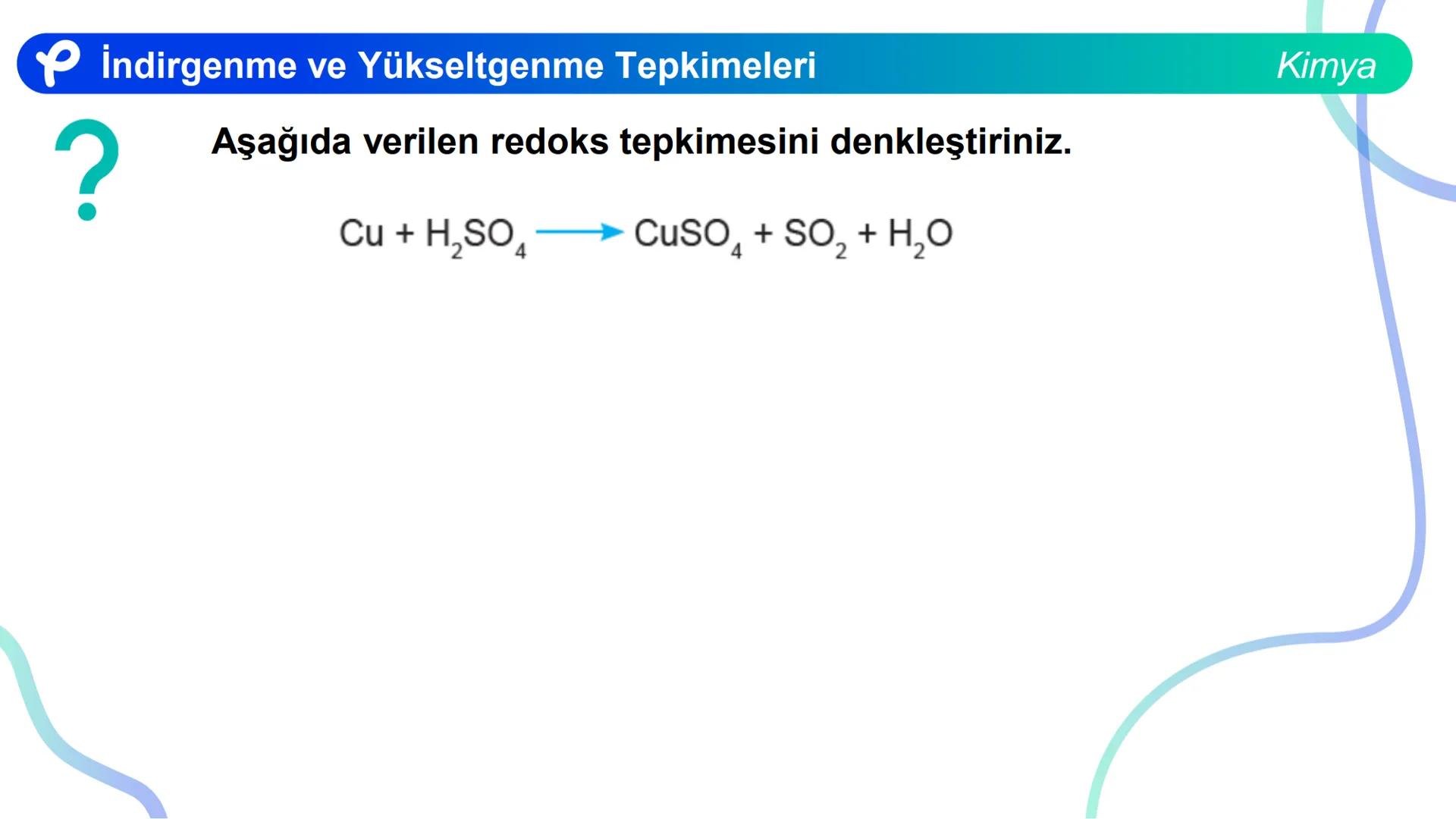KİMYA
İNDİRGENME VE
YÜKSELTGENME TEPKİMELERİ # İndirgenme ve Yükseltgenme Tepkimeleri
Bir atom ya da iyonun e- almasıyla gerçekleşen olaya