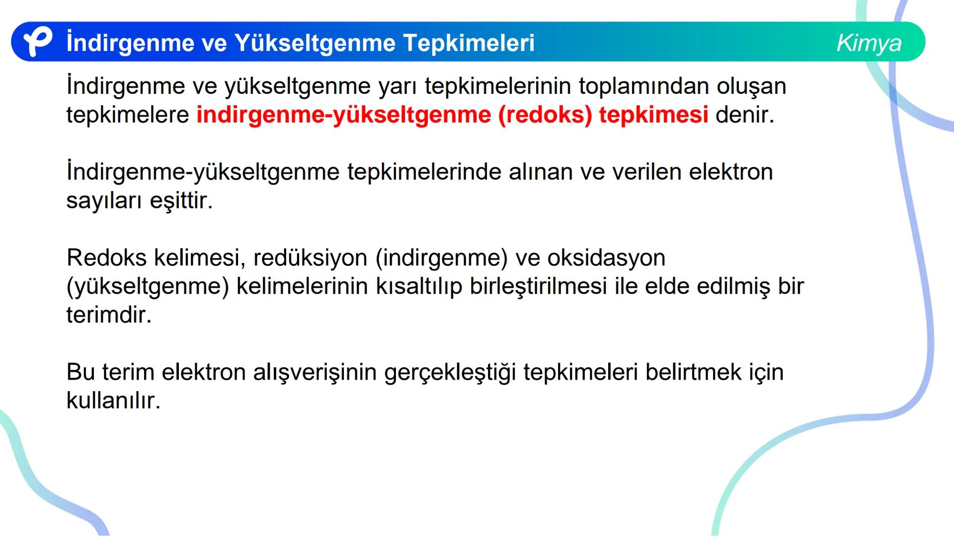 KİMYA
İNDİRGENME VE
YÜKSELTGENME TEPKİMELERİ # İndirgenme ve Yükseltgenme Tepkimeleri
Bir atom ya da iyonun e- almasıyla gerçekleşen olaya