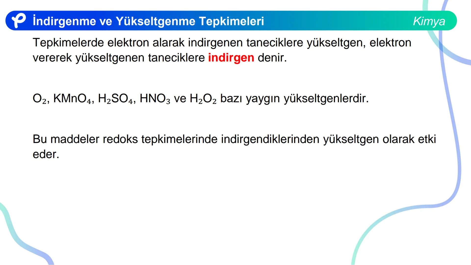 KİMYA
İNDİRGENME VE
YÜKSELTGENME TEPKİMELERİ # İndirgenme ve Yükseltgenme Tepkimeleri
Bir atom ya da iyonun e- almasıyla gerçekleşen olaya