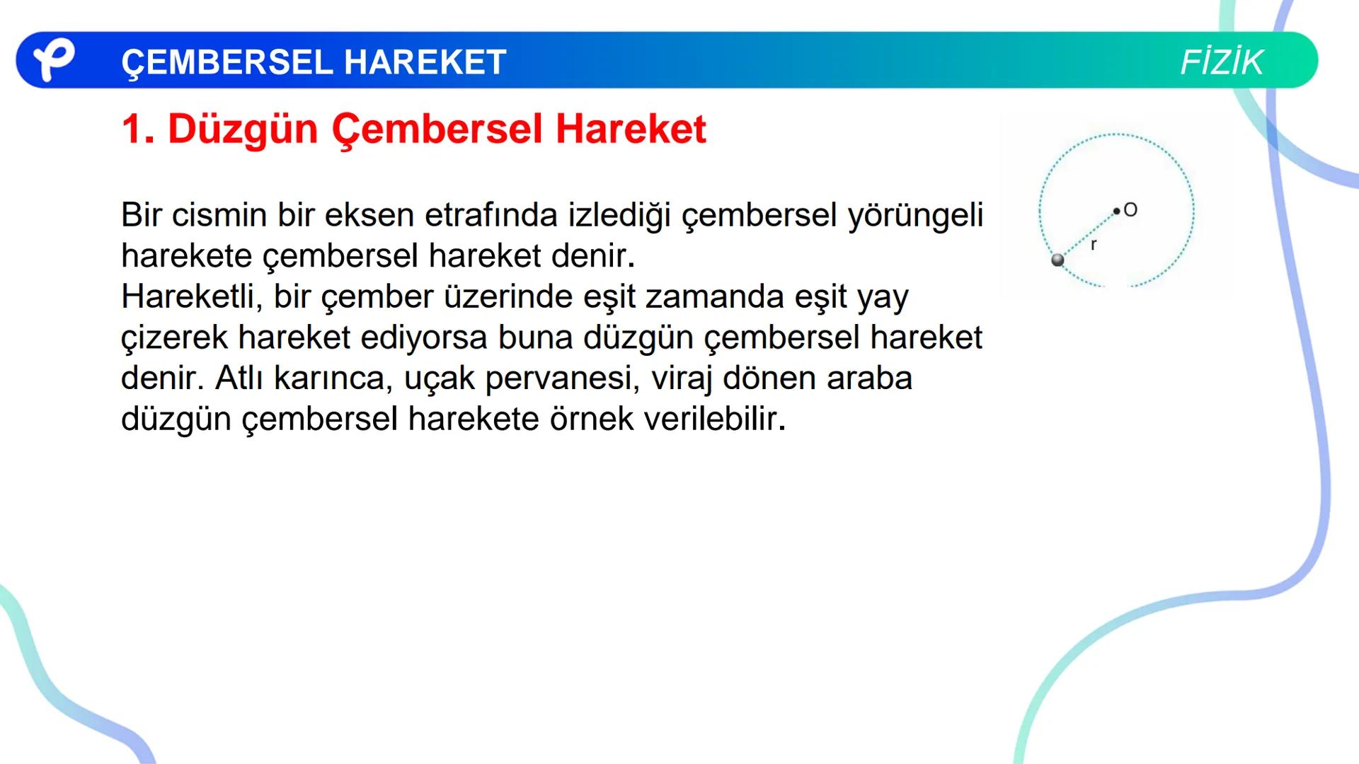 Fizik
ÇEMBERSEL HAREKET ## PÇEMBERSEL HAREKET
## 1. Düzgün Çembersel Hareket
Bir cismin bir eksen etrafında izlediği çembersel yörüngeli
h