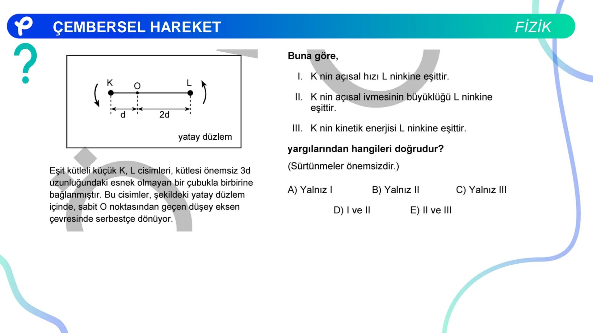 Fizik
ÇEMBERSEL HAREKET ## PÇEMBERSEL HAREKET
## 1. Düzgün Çembersel Hareket
Bir cismin bir eksen etrafında izlediği çembersel yörüngeli
h