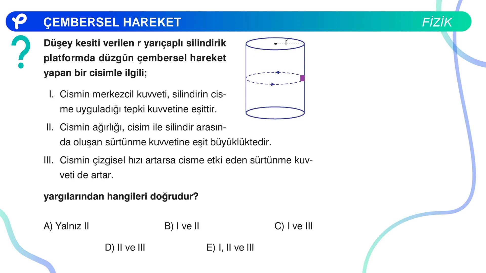Fizik
ÇEMBERSEL HAREKET ## PÇEMBERSEL HAREKET
## 1. Düzgün Çembersel Hareket
Bir cismin bir eksen etrafında izlediği çembersel yörüngeli
h