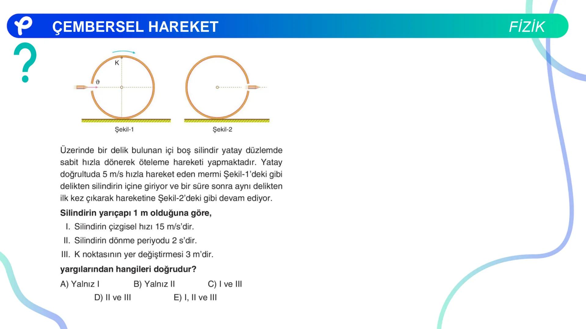 Fizik
ÇEMBERSEL HAREKET ## PÇEMBERSEL HAREKET
## 1. Düzgün Çembersel Hareket
Bir cismin bir eksen etrafında izlediği çembersel yörüngeli
h