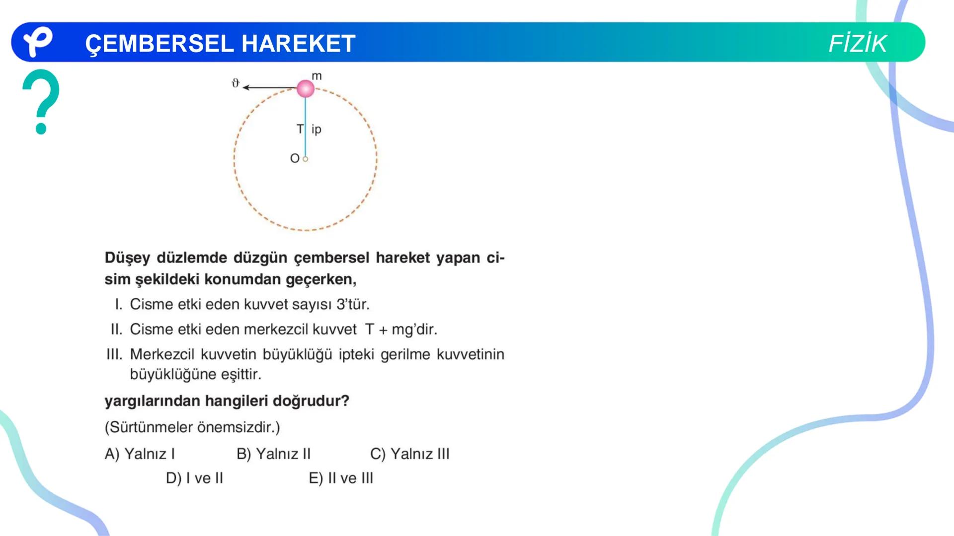 Fizik
ÇEMBERSEL HAREKET ## PÇEMBERSEL HAREKET
## 1. Düzgün Çembersel Hareket
Bir cismin bir eksen etrafında izlediği çembersel yörüngeli
h